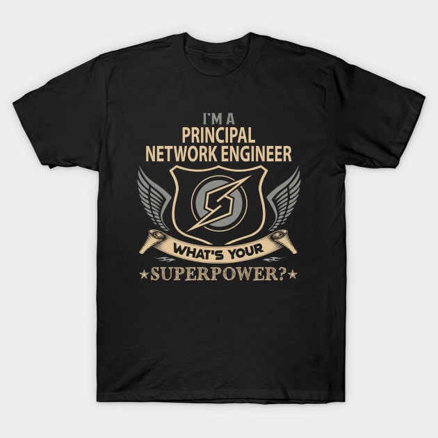 Principal Network Engineer T Shirt - Superpower Gift Item Tee T-Shirt by Cosimiaart